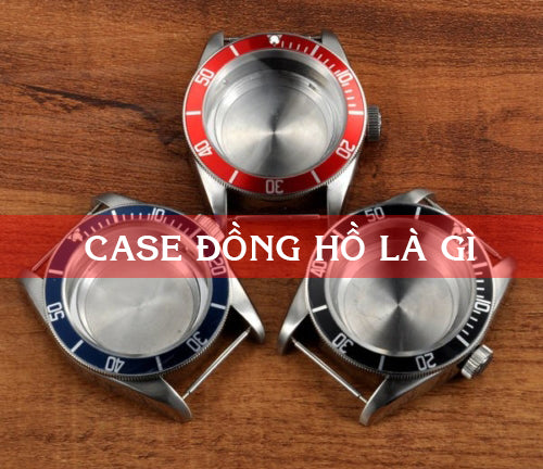 Khám phá tất cả về case đồng hồ: Định nghĩa và giải thích một cách rõ ràng nhất