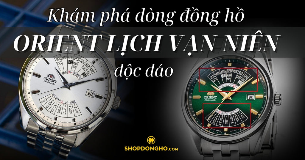 Đánh giá chi tiết đồng hồ Orient lịch vạn niên, có đáng mua không?