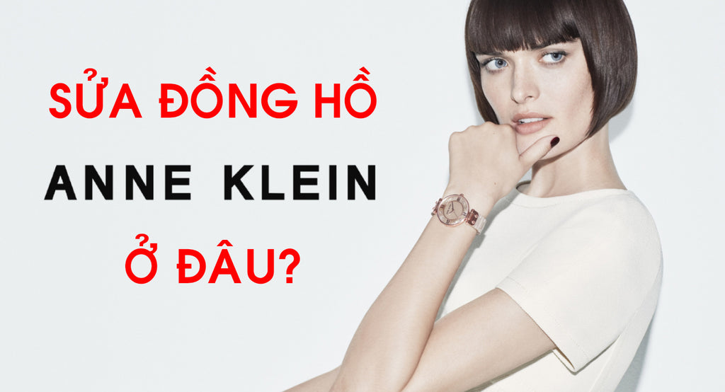 Dịch vụ sửa chữa toàn diện đồng hồ Anne Klein