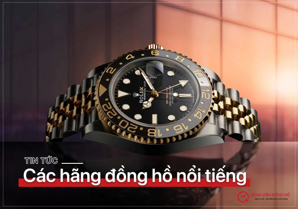 Danh sách các thương hiệu đồng hồ nổi tiếng đang thống trị thị trường Việt Nam