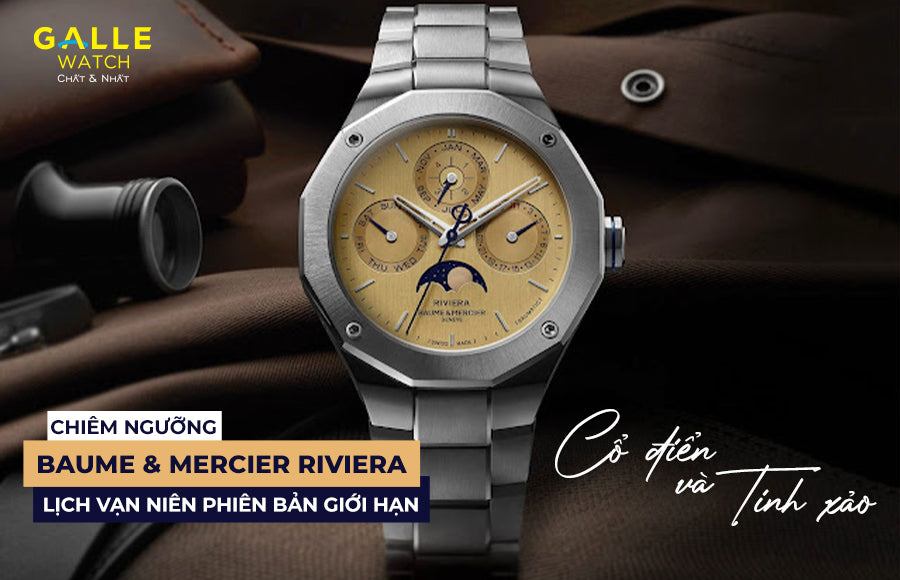 Chiêm ngưỡng Baume &amp; Mercier Riviera lịch vạn niên phiên bản giới hạn: Cổ điển và tinh xảo